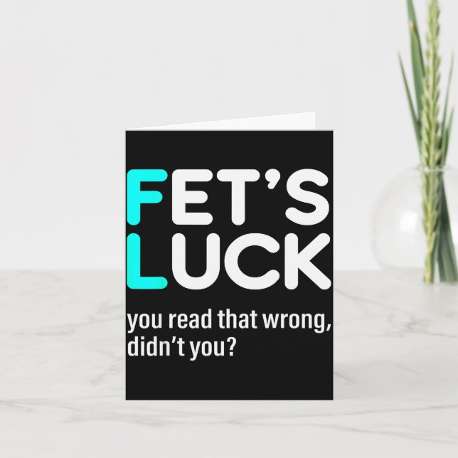 Fet's Luck You Read That Wrong Didn't You  Card (Front)