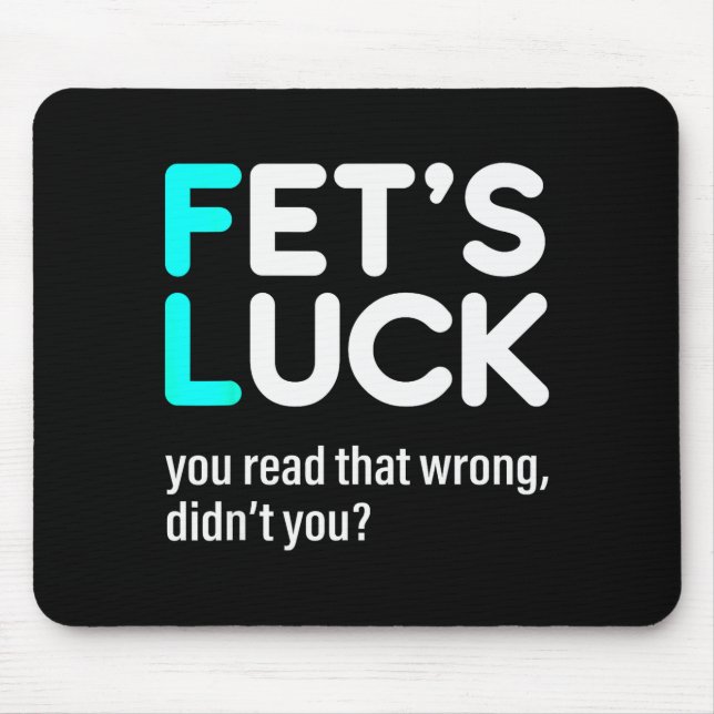 Fet's Luck You Read That Wrong Didn't You  Mouse Pad (Front)