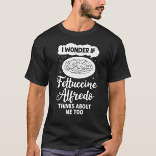 Fettuccine Alfredo Chicken Sauce Recipes Vegan Pas T-Shirt