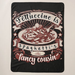 Fettuccine is Spaghetti's Fancy Cousin Sherpa Blanket