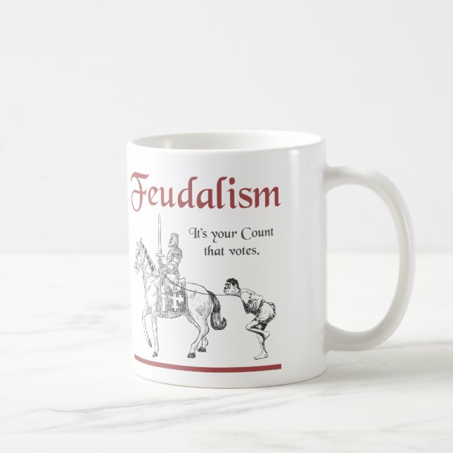 Feudalism - It's your Count that votes Coffee Mug (Right)