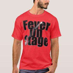 Fever On Stage T-Shirt