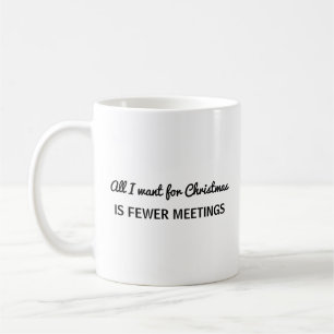 Fewer Meetings for Christmas   Funny Work Coffee Mug