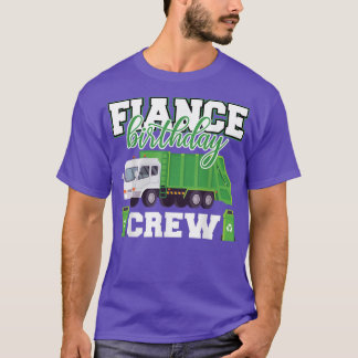Fiance Birthday Crew Garbage Truck Family Matching T-Shirt