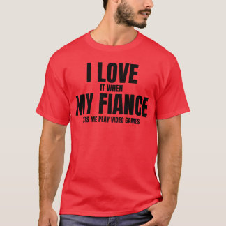 Fiance lets me play video games girl T-Shirt