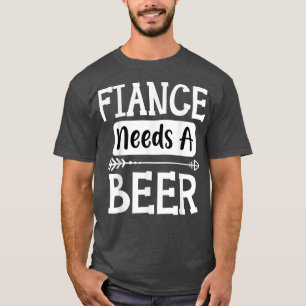 Fiance Needs A Beer Family Drinking Beers Cool Bir T-Shirt