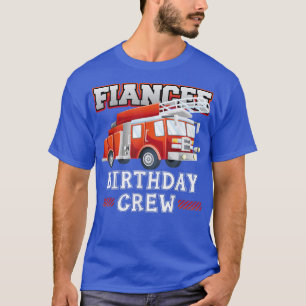 Fiancee Birthday Crew Fire Truck Firefighter Famil T-Shirt