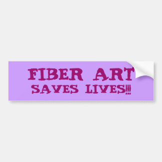 FIBER ART SAVES LIVES!!! BUMPER STICKER