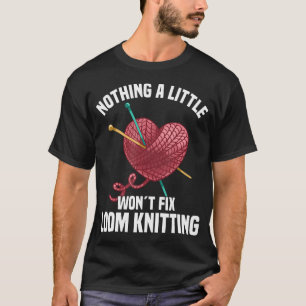 Fiber Artist Yarn Lover Loom Knitting Kit Loom Kni T-Shirt