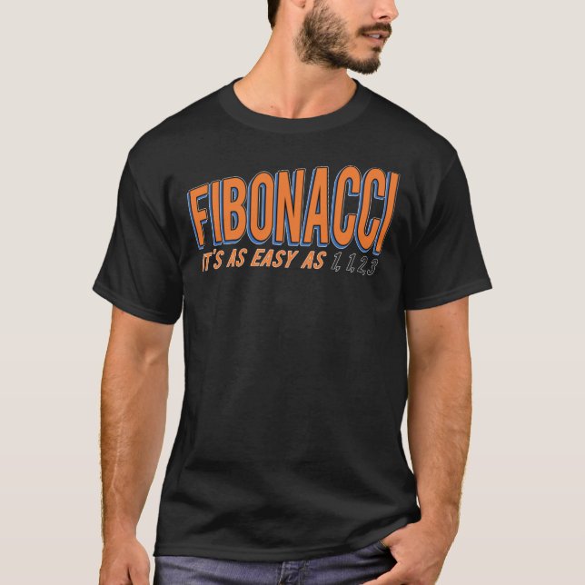Fibonacci It X27;S As Easy As 1, 1, 2, 3 T-Shirt (Front)