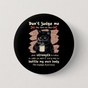 Fibromyalgia Awareness Don't Judge Me You Have No 6 Cm Round Badge