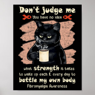 Fibromyalgia Awareness Don't Judge Me You Have No Poster