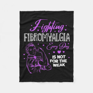 Fibromyalgia Every Day Is Not For The Weak Fibro Fleece Blanket