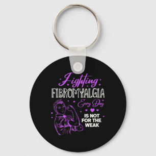 Fibromyalgia Every Day Is Not For The Weak Fibro Key Ring
