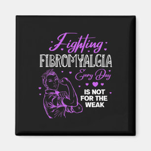 Fibromyalgia Every Day Is Not For The Weak Fibro Magnet