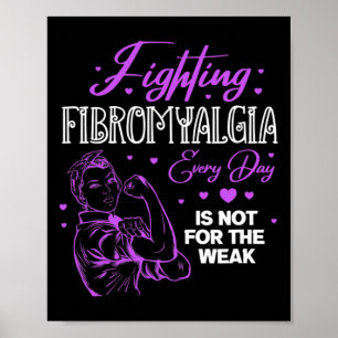 Fibromyalgia Every Day Is Not For The Weak Fibro Poster