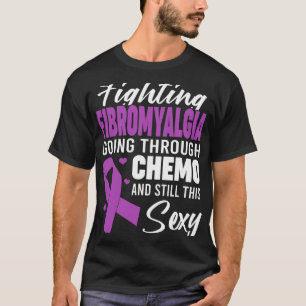Fibromyalgia Going Through Chemo And Still This Y T-Shirt