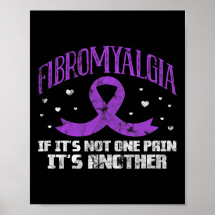 Fibromyalgia If It's Not One Pain It's Another Fib Poster