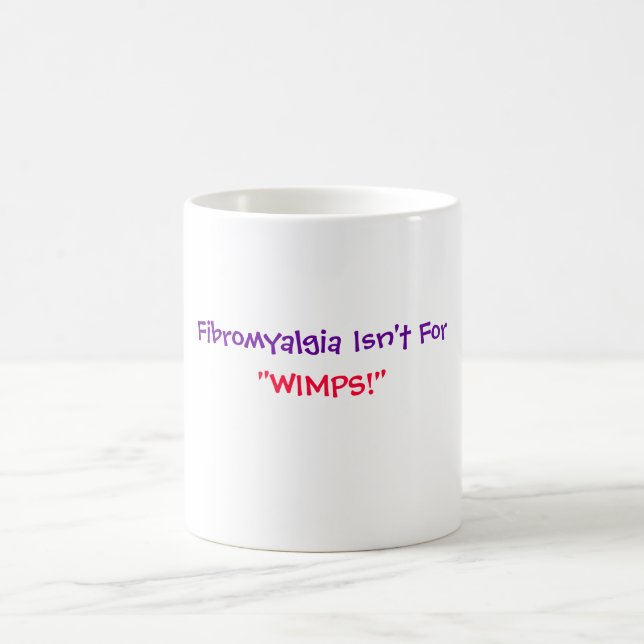 Fibromyalgia Isn't For, "WIMPS!"-Mug Coffee Mug (Center)
