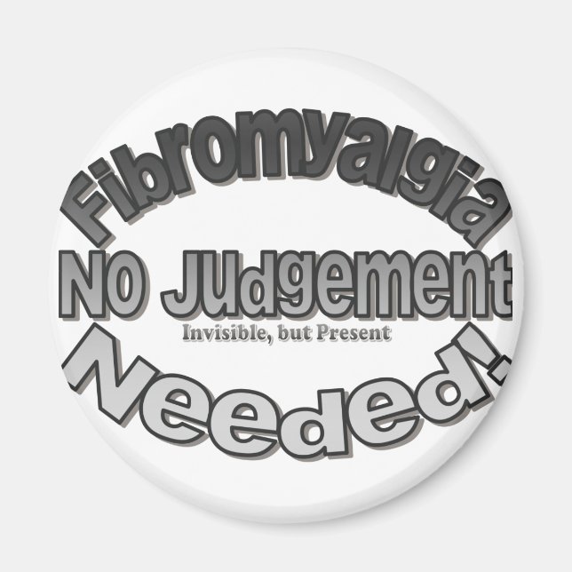 Fibromyalgia No Judgement Needed! Magnet (Front)