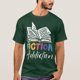 Fiction Addiction Bookworm Book Lover Bibliophile T-Shirt