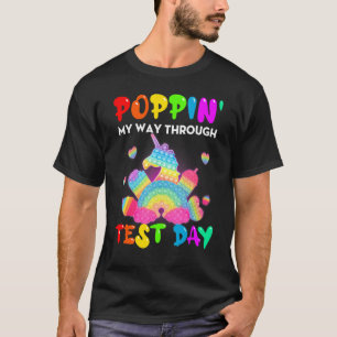 Fidget Popit Poppin' My Way Through Test Day Stude T-Shirt