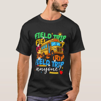 Field Day Field Trip Anyone Last Day School Teache T-Shirt