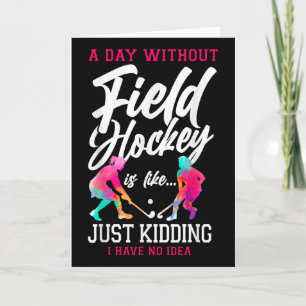 Field Hockey A Day Without Field Hockey Is Like... Card