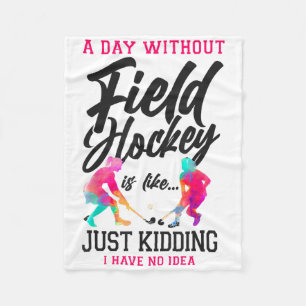 Field Hockey A Day Without Field Hockey Is Like... Fleece Blanket