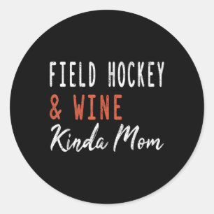 Field Hockey And Wine Kinda Mom Funny Coach Player Classic Round Sticker