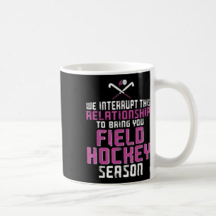 Field Hockey Boyfriend We Interrupt This Relations Coffee Mug
