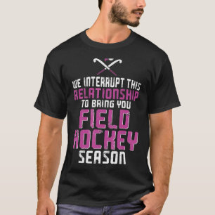 Field Hockey Boyfriend We Interrupt This Relations T-Shirt