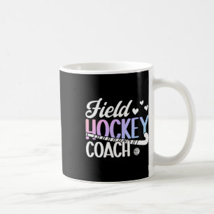 Field Hockey Coach Appreciation Field Hockey Coach Coffee Mug