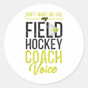 Field Hockey Coach Don't Make Me Use My Field Hock Classic Round Sticker