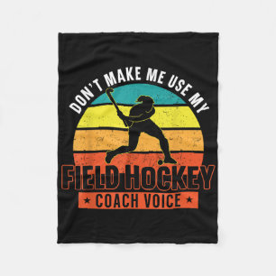 Field Hockey Coach Don't Make Me Use My Field Hock Fleece Blanket