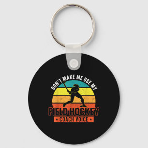 Field Hockey Coach Don't Make Me Use My Field Hock Key Ring