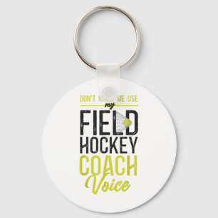Field Hockey Coach Don't Make Me Use My Field Hock Key Ring