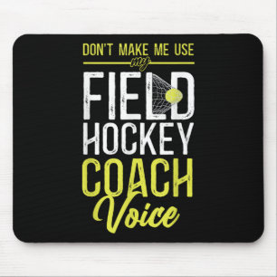 Field Hockey Coach Don't Make Me Use My Field Hock Mouse Pad