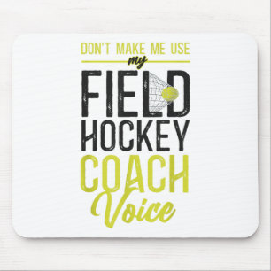 Field Hockey Coach Don't Make Me Use My Field Hock Mouse Pad