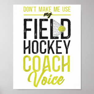 Field Hockey Coach Don't Make Me Use My Field Hock Poster