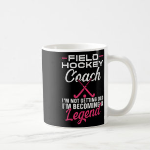 Field Hockey Coach Field Hockey Coach I'm Not Gett Coffee Mug