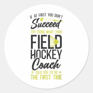 Field Hockey Coach If At First You Don't Succeed T Classic Round Sticker