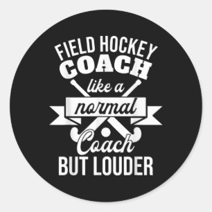 Field Hockey Coach Like A Normal Coach But Louder  Classic Round Sticker