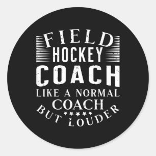 Field Hockey Coach Like A Normal Coach But Louder Classic Round Sticker