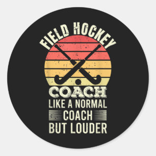 Field Hockey Coach Like A Normal Coach But Louder  Classic Round Sticker