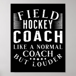 Field Hockey Coach Like A Normal Coach But Louder Poster