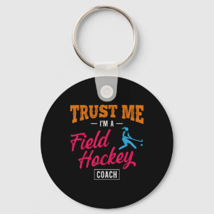 Field Hockey Coach Trust Me I'm A Field Hockey Coa Key Ring