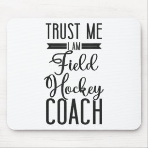 Field Hockey Coach Trust Me I'm A Field Hockey Coa Mouse Pad