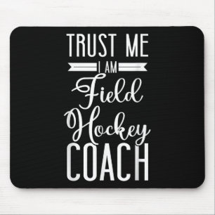 Field Hockey Coach Trust Me I'm A Field Hockey Coa Mouse Pad