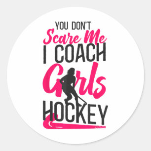 Field Hockey Coach You Don't Scare Me I Coach Girl Classic Round Sticker